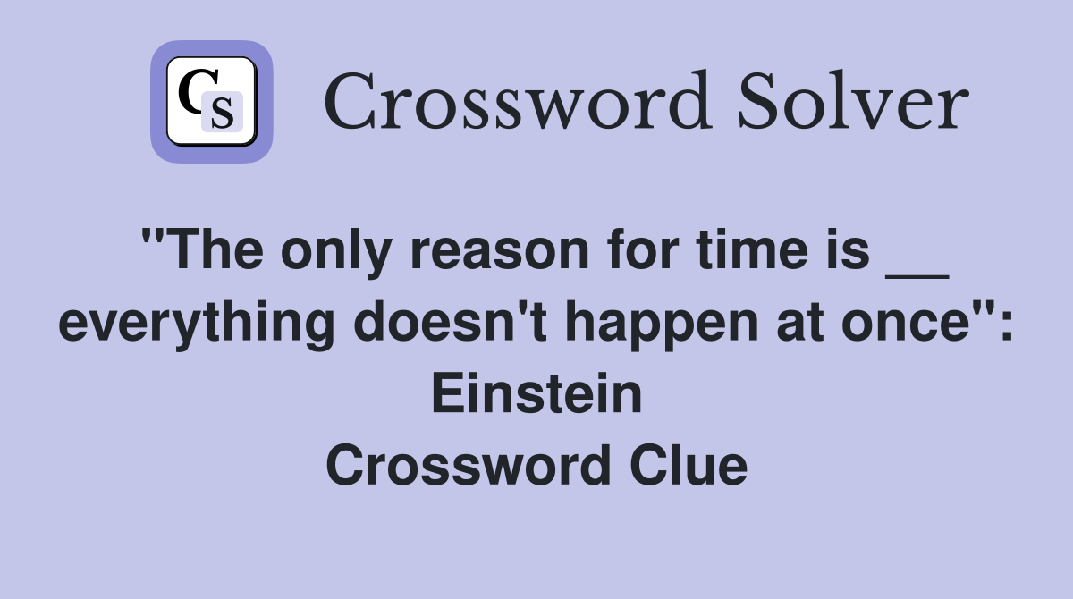 "The only reason for time is __ everything doesn't happen at once